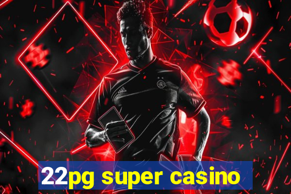 22pg super casino
